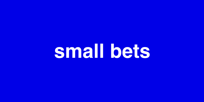 Small Bets